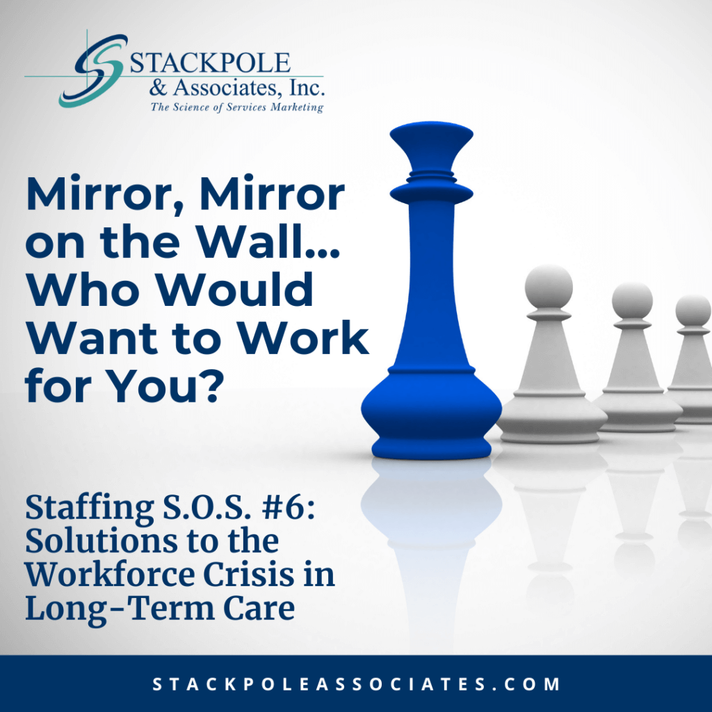 Mirror, Mirror on the Wall… Who Would Want to Work for You? Staffing SOS #6 – Solutions to the Workforce Crisis in Long-Term Care