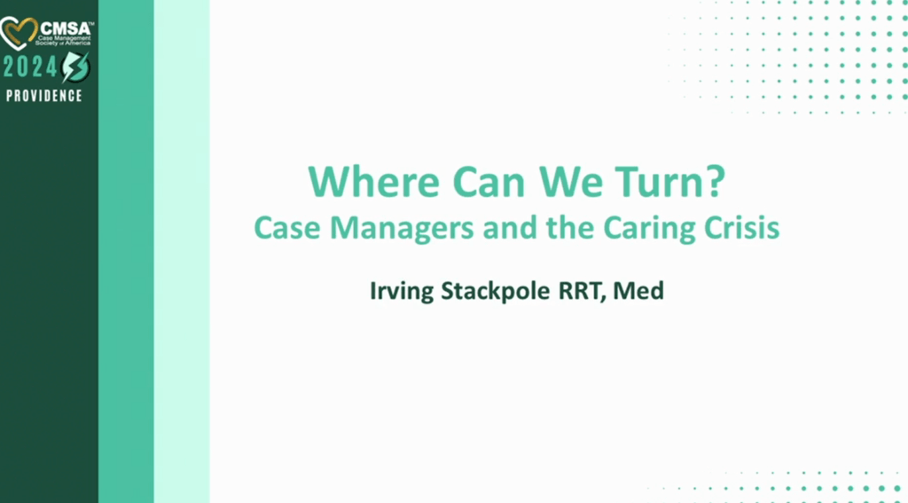 Where Can We Turn? Case Managers and the Caring Crisis, Presentation for CSMA Annual Conference 2024